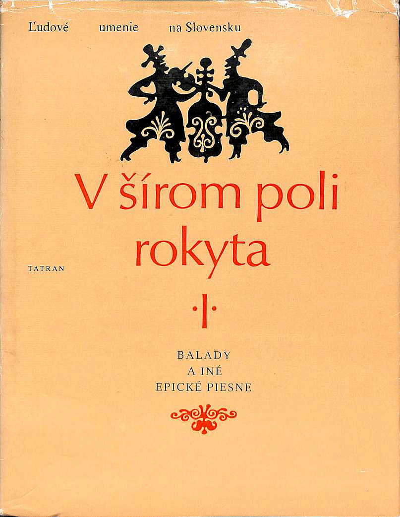 V šírom poli rokyta I: Slovenské ľudové balady, romance a novelistické piesne