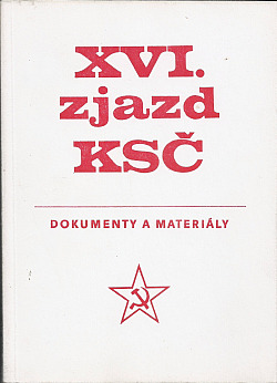 XVI. zjazd Komunistickej strany Československa 6. - 10. apríla 1981: Dokumenty a materiály