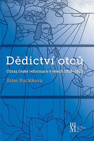 Dědictví otců: Obraz české reformace v letech 1918 - 1928