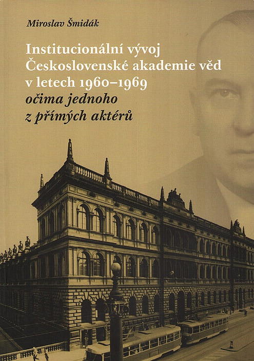 Institucionální vývoj Československé akademie věd v letech 1960-1969 očima jednoho z přímých aktérů