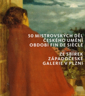 50 mistrovských děl českého umění období fin de siecle ze sbírek Západočeské galerie v Plzni