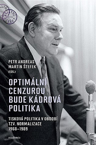 Optimální cenzurou bude kádrová politika: Tisková politika v období tzv. normalizace 1968–1989