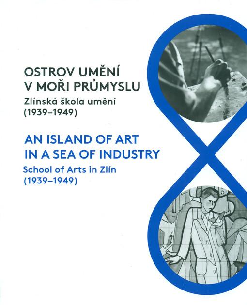 Ostrov umění v moři průmyslu: Zlínská škola umění (1939-1949)