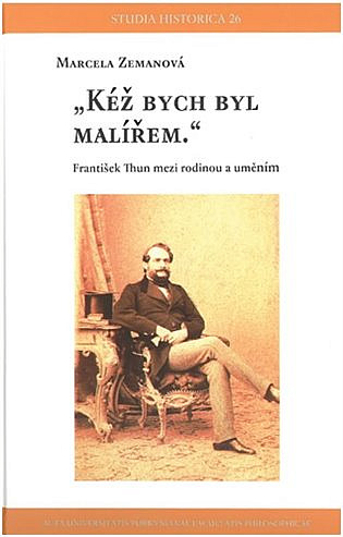 „Kéž bych byl malířem“: František Thun mezi rodinou a uměním