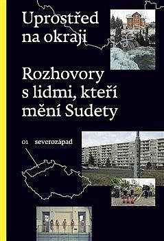 Uprostřed na okraji: Rozhovory s lidmi, kteří mění Sudety