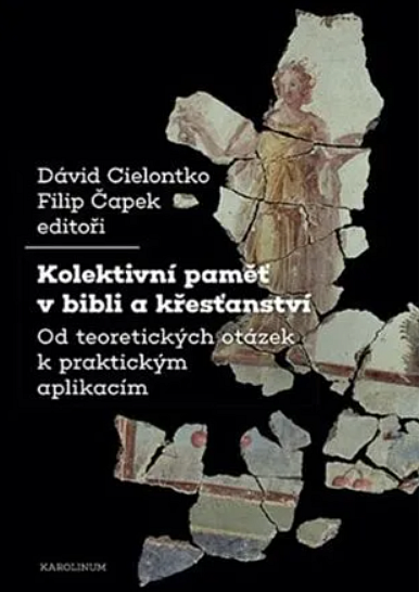 Kolektivní paměť v bibli a křesťanství: Od teoretických otázek k praktickým aplikacím