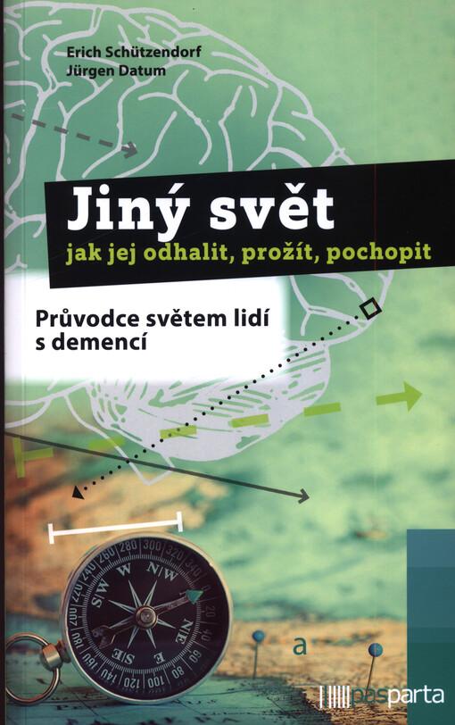 Jiný svět – jak jej odhalit, prožít, pochopit: Průvodce světem lidí s demencí