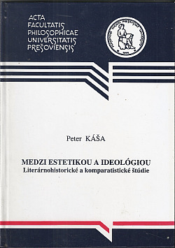 Medzi estetikou a ideológiou: Literárnohistorické a komparatistické štúdie