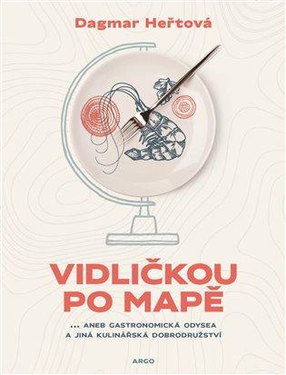 Vidličkou po mapě: ...aneb gastronomická odysea a jiná kulinářská dobrodružství