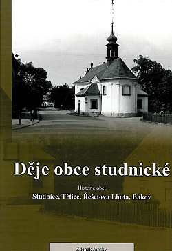 Děje obce studnické: Historie obcí Studnice, Třtice, Řešetova Lhota, Bakov