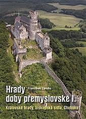 Hrady doby přemyslovské I: Královské hrady, biskupská sídla, Chebsko