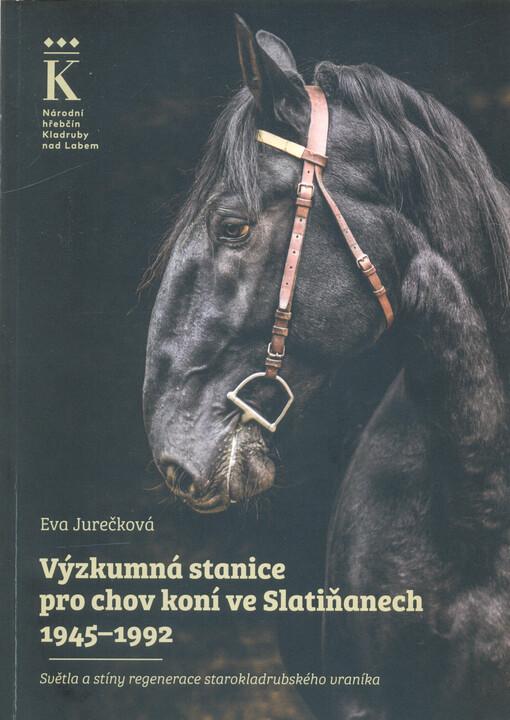 Výzkumná stanice pro chov koní ve Slatiňanech 1945-1992: Světla a stíny regenerace starokladrubského vraníka