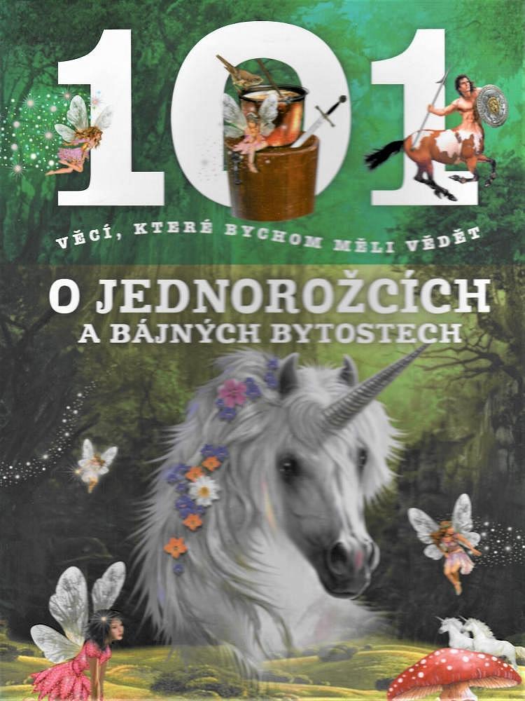 101 věcí, které bychom měli vědět o jednorožcích a bájných bytostech