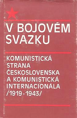 V bojovém svazku: Komunistická strana Československa a Komunistická internacionála /1919-1943/