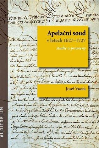 Apelační soud v letech 1627–1727: Studie a prameny