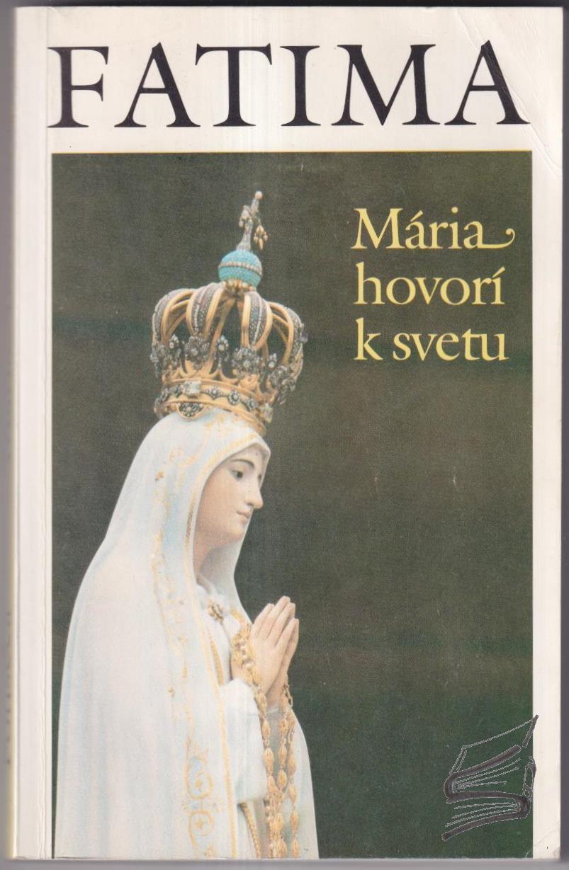 Fatima: Mária hovorí k svetu