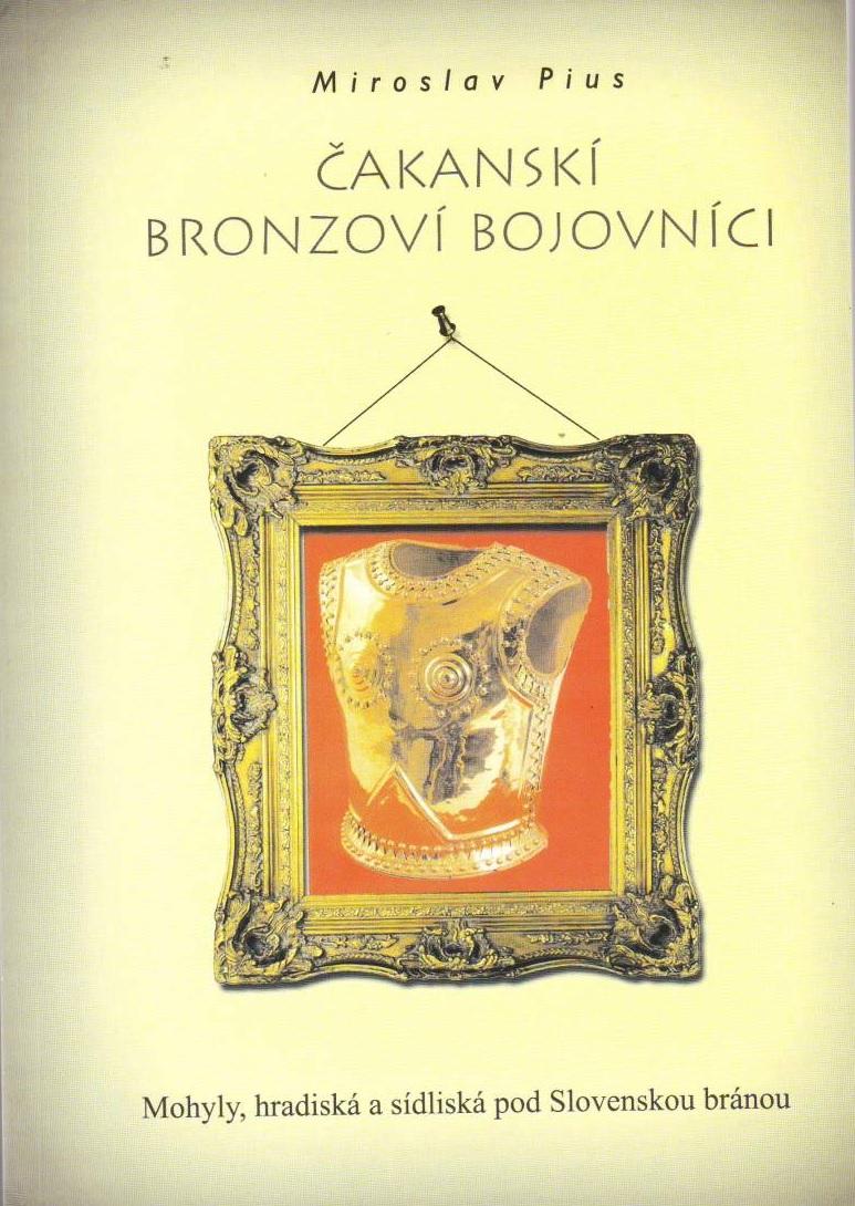 Čakanskí bronzoví bojovníci: Mohyly, hradiská a sídla pod Slovenskou bránou