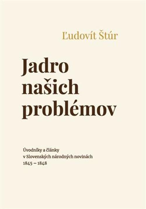 Jadro našich problémov: Úvodníky a články v Slovenských národných novinách 1845-1848