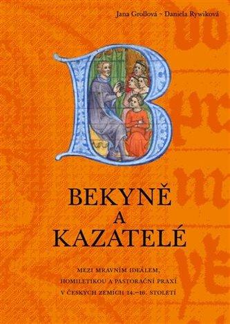 Bekyně a kazatelé: Mezi mravním ideálem, homiletikou a pastorační praxí v českých zemích 14.–16. století