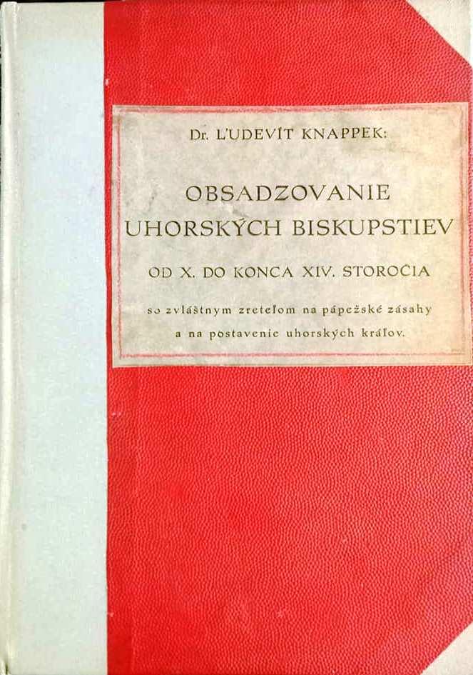 Obsadzovanie uhorských biskupstiev od X. do konca XIV. storočia. So zvláštnym zreteľom na pápežské zásahy a na postavenie uhorských kráľov