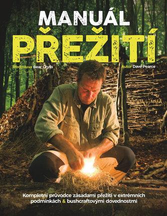 Manuál přežití: Kompletní průvodce zásadami přežití v extrémních podmínkách & bushcraftovými dovednostmi