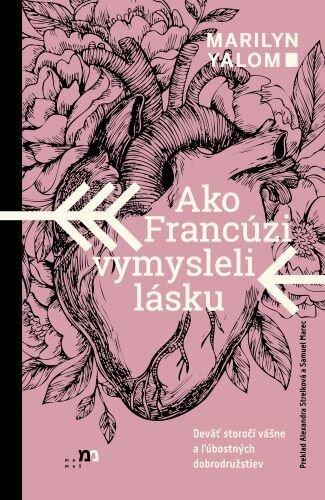 Ako Francúzi vymysleli lásku: Deväť storočí vášne a ľúbostnych dobrodružstiev