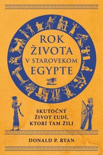 Rok života v starovekom Egypte: Skutočný život ľudí, ktorí tam žili