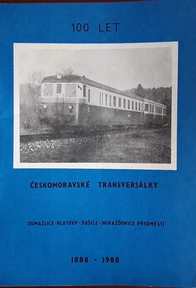 100 let českomoravské transversálky: Domažlice - Klatovy - Sušice - Horažďovice předměstí 1888-1988