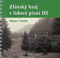 Zlínský kraj v lidové písni III: Okres Vsetín