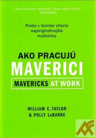 Ako pracujú maverici: Prečo v biznise víťazia najoriginálnejšie myšlienky