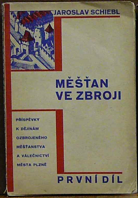 Měšťan ve zbroji: Příspěvky k dějinám ozbrojeného měšťanstva a válečnictví města Plzně. I. díl