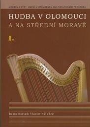 Hudba v Olomouci a na střední Moravě I. In memoriam Vladimír Hudec