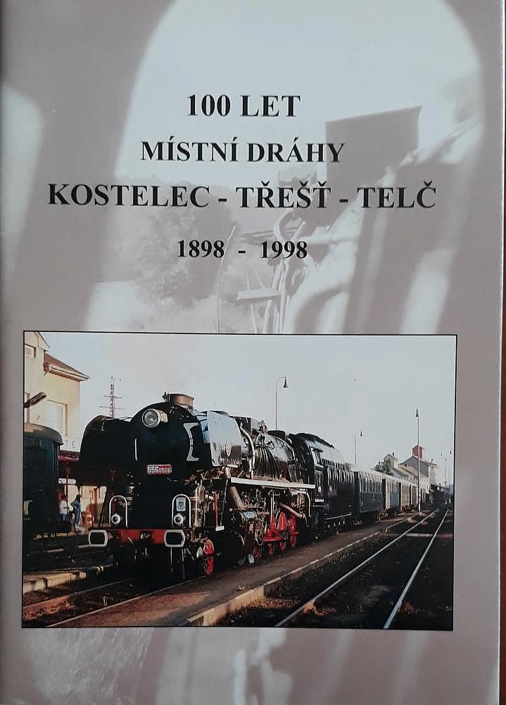 100 let místní dráhy Kostelec - Třešť - Telč: 1898 - 1998