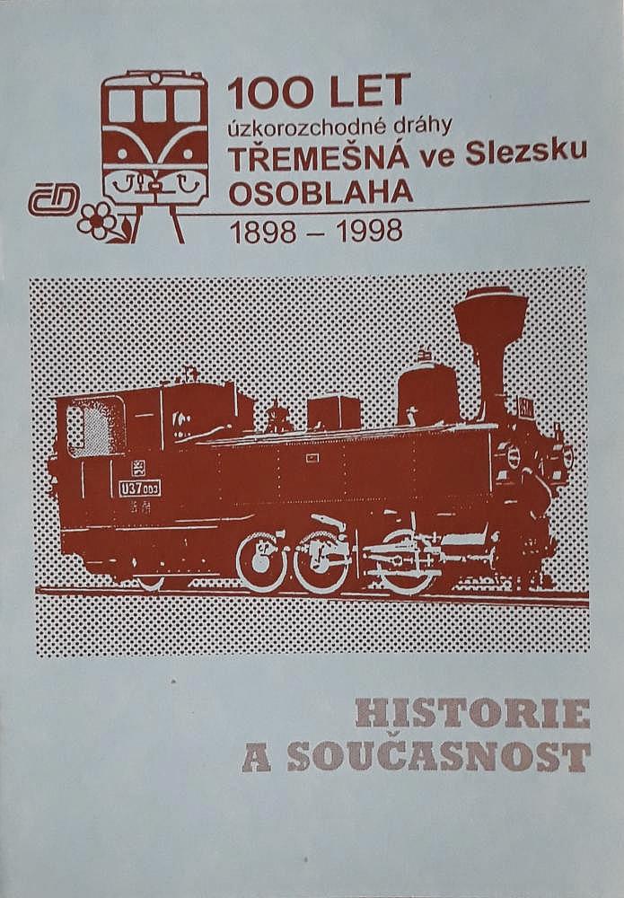 100 let úzkorozchodné dráhy Třemešná ve Slezsku-Osoblaha 1898-1998: Historie a současnost