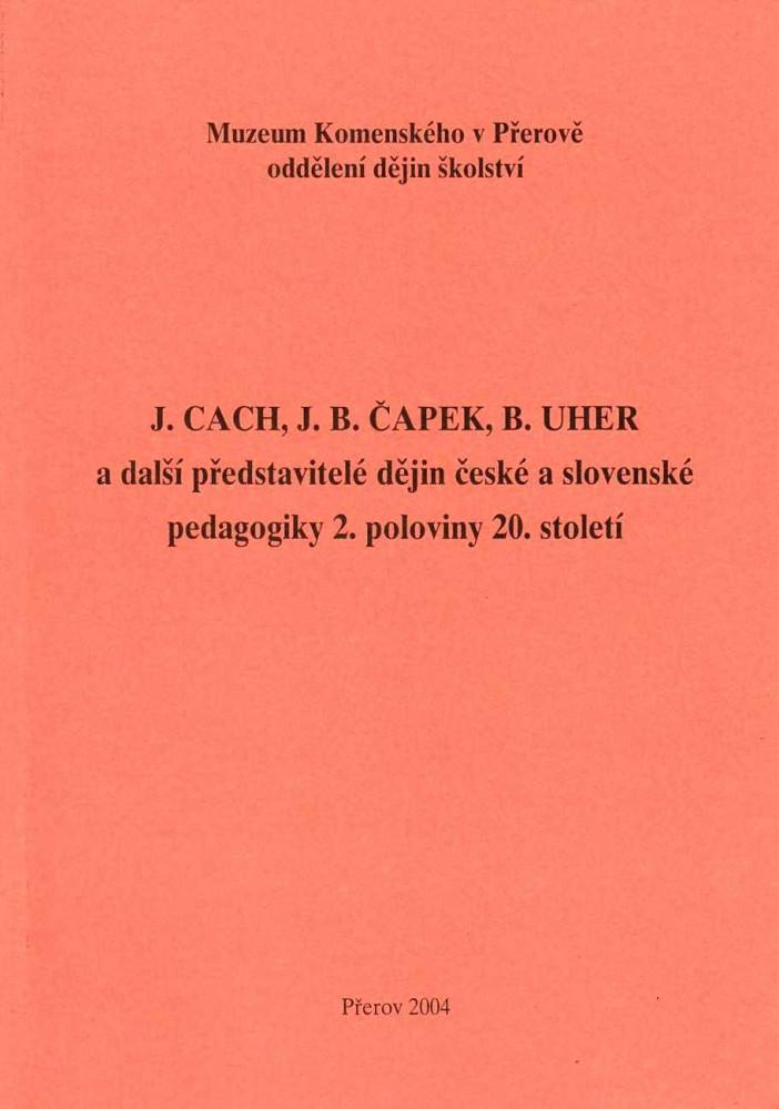 J. Cach, J. B. Čapek, B. Uher a další představitelé dějin české a slovenské pedagogiky 2. poloviny 20. století