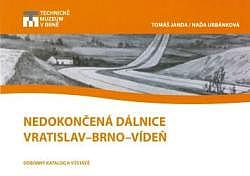 Nedokončená dálnice Vratislav - Brno - Vídeň : odborný katalog k výstavě