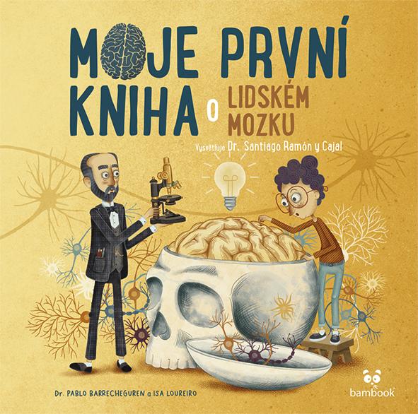 Moje první kniha o lidském mozku: Vysvětluje Dr. Santiago Ramón y Cajal