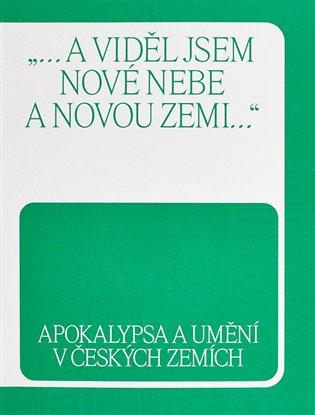 Apokalypsa a umění v českých zemích:  „ a viděl jsem nové nebe a novou zemi“