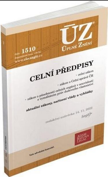 Celní předpisy: Celní zákon, zákon o Celní správě ČR, zboží porušující práva duševního vlastnictví...