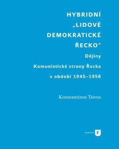 Hybridní „Lidově demokratické Řecko“: Dějiny Komunistické strany Řecka v období 1945-1956