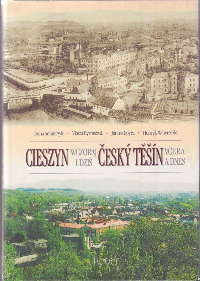 Cieszyn wczoraj i dziś / Český Těšín včera a dnes