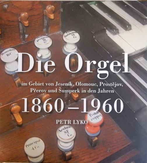 Die Orgel im Gebiet von Jeseník, Olomouc, Prostějov, Přerov und Šumperk in den Jahren 1860–1960