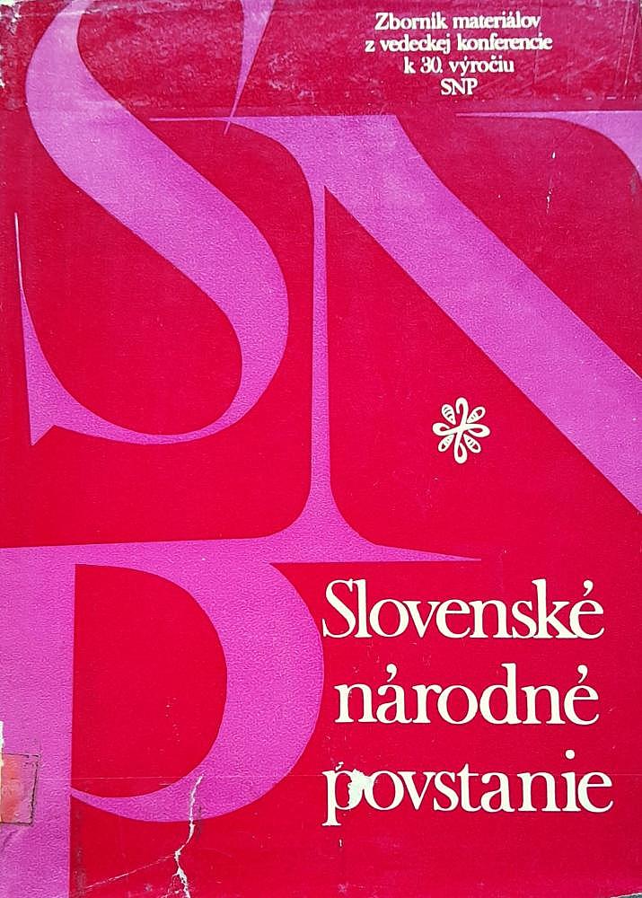 Slovenské národné povstanie: Zborník materiálov z vedeckej konferencie k 30. výročiu SNP