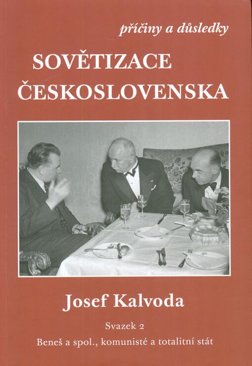 Sovětizace Československa - příčiny a důsledky: Svazek 2 - Beneš a spol., komunisté a totalitní stát