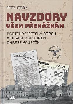 Navzdory všem překážkám: Protinacistický odboj a odpor v soudním okrese Kojetín