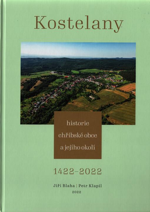 Kostelany : historie chřibské obce a jejího okolí : 1422 - 2022