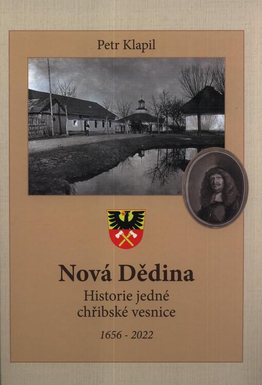 Nová Dědina : historie jedné chřibské vesnice : 1656 - 2022