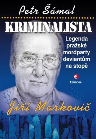 Kriminalista Jiří Markovič: Legenda pražské mordparty deviantům na stopě