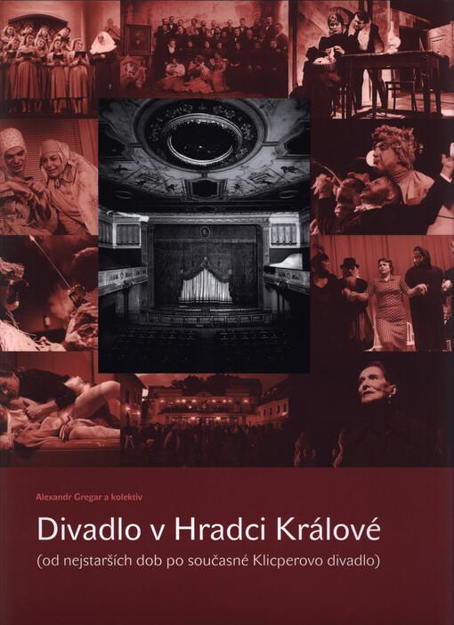 Divadlo v Hradci Králové: (Od nejstarších dob po současné Klicperovo divadlo)