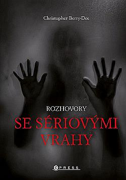 Rozhovory se sériovými vrahy: Ti nejhorší vyprávějí svůj příběh